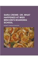 Sara Crewe; Or, What Happened at Miss Minchin's Boarding School