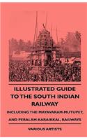 Illustrated Guide to the South Indian Railway, Including the Mayavaram-Mutupet, and Peralam-Karaikkal, Railways