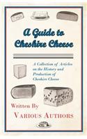 A Guide to Cheshire Cheese - A Collection of Articles on the History and Production of Cheshire Cheese: (English)