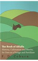 Book of Alfalfa - History, Cultivation and Merits, Its Uses as a Forage and Fertilizer