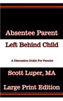 Absentee Parent Left Behind Child: A Discussion Guide for Parents - Large Print Edition(English)