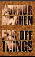 Far Off Things by Arthur Machen, History, Biography & Autobiography, Literary