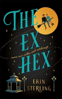 The Ex Hex: Never mix witchcraft and vodka . . . a spellbinding second-chance rom-com!