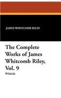 The Complete Works of James Whitcomb Riley, Vol. 9