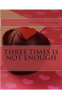 Three Times is not Enough: (English)
