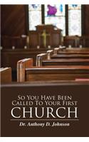 So You Have Been Called To Your First Church