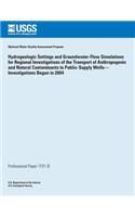 Hydrogeologic Settings and Groundwater- Flow Simulations for Regional Investigations of the Transport of Anthropogenic and Natural Contaminants to Public-Supply Wells? Investigations Begun in 2004: (English)