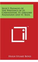 Select Passages of the Writings of St. Chrysostom, St. Gregory Nazianzen and St. Basil