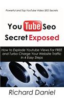 Youtube Seo Secret Exposed: How to Explode Youtube Views for Free and Turbo Charge Your Website Traffic in 4 Easy Steps