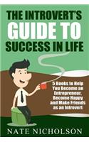 The Introvert's Guide to Success in Life: 5 Books to Help You Become an Entrepreneur, Become Happy and Make Friends as an Introvert(English)
