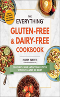The Everything Gluten-Free & Dairy-Free Cookbook: 300 Simple and Satisfying Recipes without Gluten or Dairy(Everything® Series)