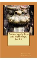 Animal symbolism and mythology. Book I