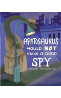 Apatosaurus Would Not Make a Good Spy