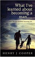 What Ive Learned About Becoming a Man: And Im Not Finished Learning Yet