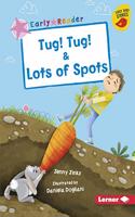 Tug! Tug! & Lots of Spots