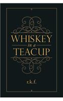 Whiskey in a Teacup