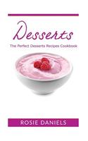Desserts: The Perfect Dessert Recipes Cookbook