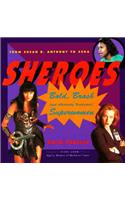 Sheroes: Bold, Brash, and Absolutely Unabashed Superwomen from Susan B. Anthony to Xena
