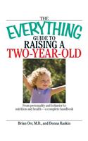 The Everything Guide to Raising a Two-Year-Old: From Personality and Behavior to Nutrition and Health--A Complete Handbook