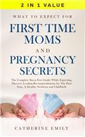 What to Expect for First Time Moms and Pregnancy Secrets