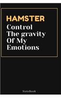 HAMSTER Control The gravity Of My Emotions: Lined Animal Journal / Animal notebook Gift, 120 Pages, 6x9, Soft Cover, Matte Finish