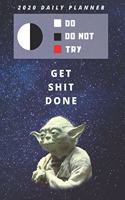 2020 Daily Planner For Work - Best Gift To Get Shit Done - Funny Yoda Quote Appointment Book - Day Planning Agenda Notebook - Great Present For Student or Job: Star Wars Fan Logbook - Start Month of January - 1 Calendar Year of Weekly Plans in Hourly Form