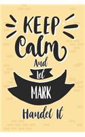 Keep Calm And Let MARK Handle It
