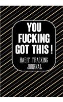 You Fucking Got This ! Habit Tracking Journal