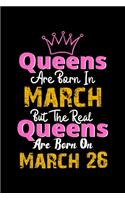 Queens Are Born In March Real Queens Are Born In March 26 Notebook Birthday Funny Gift