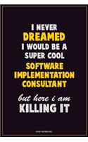 I Never Dreamed I would Be A Super Cool Software Implementation Consultant But Here I Am Killing It