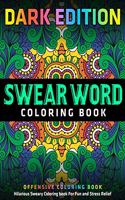 Swear Word Coloring Book: DARK EDITION: Hilarious Sweary Coloring book For Fun and Stress Relief: Offensive Coloring Book