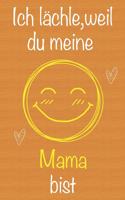 Ich lächle, weil du meine Mama bist