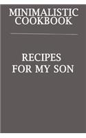 Minimalistic CookBook Recipes For My Son: A 120 Lined Pages To Note Down Your Way To Those Delicious Meals!