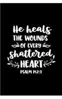 He heals the wounds of every shattered Heart: Sermon Notes Journal with Bible verse "Psalms 147:3" - (102 pages, 6 in x 9 in)
