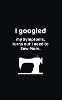 I googled my symptoms turns out i need to sew more.