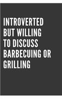 Introverted But Willing To Discuss Barbecuing Or Grilling Notebook: Gift For Barbecuing Or Grilling Lover, Lined Journal, 120 Pages, 6 x 9, Matte Finish