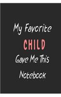 My Favorite Child Gave me this Book: Funny Gift For Child: lined Notebook / Journal Gift, 120 Pages, 6"x9", Soft Cover, Matte Finish