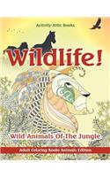Wildlife! Wild Animals Of The Jungle - Adult Coloring Books Animals Edition