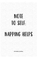 Note To Self Napping Helps: A 6x9 Inch Matte Softcover QuoteJournal Notebook Diary With A Bold Text Font Cover Slogan and 120 Blank Lined Pages