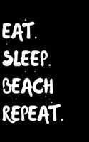 Eat Sleep Beach Repeat