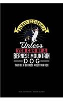 Always Be Yourself Unless You Can Be A Bernese Mountain Dog Then Be A Bernese Mountain Dog: Dual Notebook - Blank & Lined(14 Dual Notebook - Blank & Lined)
