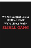 We Are Not Just Like A Regular Staff We're Like A Really Small Gang