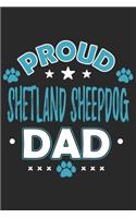 Proud Shetland Sheepdog Dad: Funny Cool Shetland Sheepdog Journal - Great Awesome Notebook (Workbook - Diary - Planner )- 6x9 - 120 Dot Grid Pages With An Awesome Comic Quote On