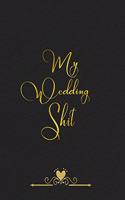 My Wedding Shit: Premium Wedding Planner Notebook For the Offbeat Bride: Timeline, Checklists, Guest List, Table Seating Wedding Attire And More. Great Gift For The 