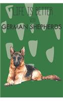 Life Is Better With German Shepherds: Cute German Shepherd Dog Lover Journal / Notebook / Diary Perfect for Birthday Card Present or Christmas Gift Support Mans Best Friend and The Great