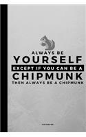 Always Be Yourself Except If You Can Be A Chipmunk