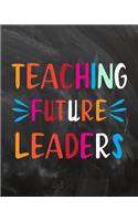 Teaching Future Leaders: Teacher Planner Appreciation Notebook Or Journal