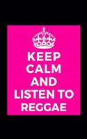 Keep Calm and Listen to Reggae: Music Lover - Funny Lined Journal Notebook for Her Him Bestie Friend Partner, Office Colleague Coworker Boss - Unique Birthday Present, Christmas Xm