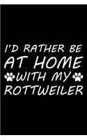 I'd rather be at home with my Rottweiler: Cute Rottweiler lovers notebook journal or dairy - Rottweiler Dog owner appreciation gift - Lined Notebook Journal (6"x 9")