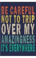 Be Careful Not To Trip Over My Amazingness It's Everywhere: Funny Vintage Coworker Gifts Journal